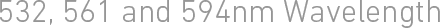532,561 and 594nm Wavelength